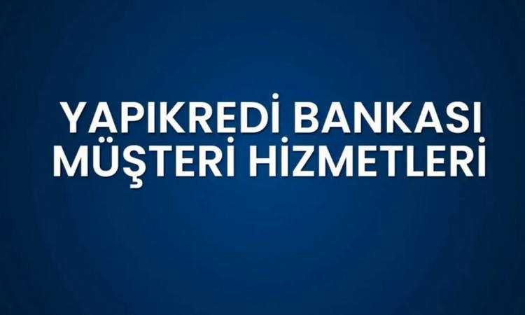 Yapı Kredi Müşteri Hizmetleri Güncel 2025